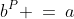b^P \:=\:a