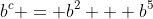 b^c = b^2 + b^5