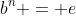 b^n = e