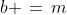 b \,=\,m