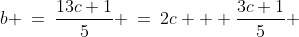 b\!:\;\;b \:=\:\frac{13c+1}{5} \:=\:2c + \frac{3c+1}{5} \;\;{\color{blue}[3]}