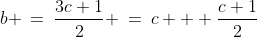 \text{Solve for }b\!:\;\;b \:=\:\frac{3c+1}{2} \:=\:c + \frac{c+1}{2}