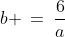 b\!:\;\;b \:=\:\frac{6}{a}