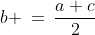 b \:=\:\frac{a+c}{2}