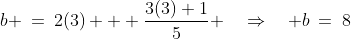 b \:=\:2(3) + \frac{3(3)+1}{5} \quad\Rightarrow\quad b\:=\:8