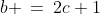 b \:=\:2c+1
