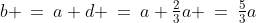 b \:=\:a+d \:=\:a+\tfrac{2}{3}a \:=\:\tfrac{5}{3}a