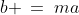 b \:=\:ma