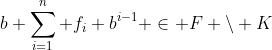 b \sum_{i=1}^n f_i b^{i-1} \in F \setminus K