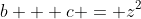 b + c = z^2
