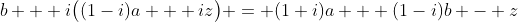 b + i\bigl((1-i)a + iz\bigr) = (1+i)a + (1-i)b - z