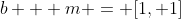 b + m = [1, 1]