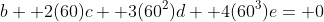 b+ 2(60)c+ 3(60^2)d+ 4(60^3)e= 0
