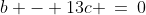 b - 13c \:=\:0