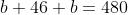 b+46+b=480