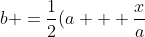 b =\frac{1}{2}(a + \frac{x}{a})