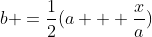 b =\frac{1}{2}(a + \frac{x}{a})