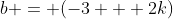b = (-3 + 2k)