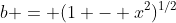 b = (1 - x^2)^{1/2}