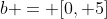 b = [0, 5]