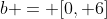 b = [0, 6]