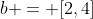 b = [2,4]