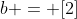 b = [2]