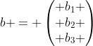 b = \begin{pmatrix} b_1 \\ b_2 \\ b_3 \end{pmatrix}