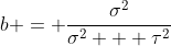 b = \frac{\sigma^2}{\sigma^2 + \tau^2}