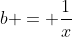 b = \frac{1}{x}