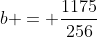 b = \frac{1175}{256}