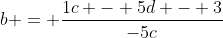 b = \frac{1c - 5d - 3}{-5c}