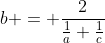 b = \frac{2}{\frac{1}{a}+\frac{1}{c}}