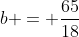 b = \frac{65}{18}\;\text{ (horizontal)}