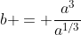 b = \frac{a^3}{a^{1/3}}
