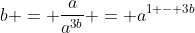 b = \frac{a}{a^{3b}} = a^{1 - 3b}
