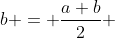 b = \frac{a+b}{2} 
