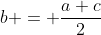 b = \frac{a+c}{2}