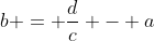 b = \frac{d}{c} - a
