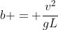 b = \frac{v^2}{gL}