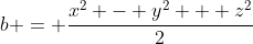 b = \frac{x^2 - y^2 + z^2}{2}