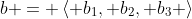 b = \left< b_1, b_2, b_3 \right>