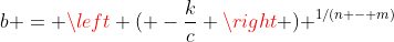 b = \left ( -\frac{k}{c} \right ) ^{1/(n - m)}