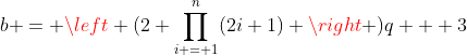 b = \left (2 \prod_{i = 1}^n(2i+1) \right )q + 3