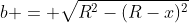 b = \sqrt{R^2-(R-x)^2}