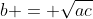 b = \sqrt{ac}