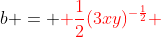 b = {\color{red} \frac{1}{2}(3xy)^{-\frac{1}{2}} }