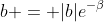 b = |b|e^{-\beta}