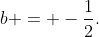 b = -\frac{1}{2}.