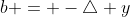 b = -\triangle y